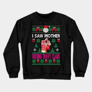 I saw mother kissing Travy Claus Crewneck Sweatshirt